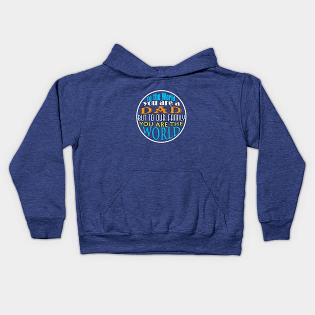 To The World You Are A Dad But To Our Family You Are The World | Kids Hoodie by NTFGP